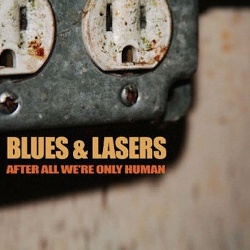 Blues and Lasers - <i>After All We're Only Human</i>