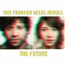 This Frontier Needs Heroes - <i>The Future</i>