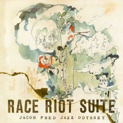 Jacob Fred Jazz Odyssey - <i>Race Riot Suite</i>