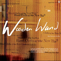 Wooden Wand - <i>Blood Oaths of the New Blues</i>