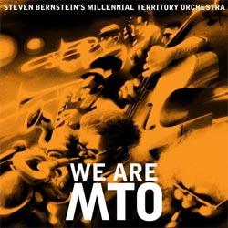 Steven Bernstein and the Millennial Territory Orchestra - <i>We Are MTO</i>
