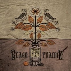 Black Prairie - <i>Feast of the Hunter's Moon</i>