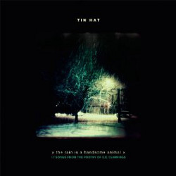 Tin Hat - <i>the rain is a handsome animal (17 songs from the poetry of e.e. cummings)</i>