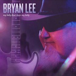Bryan Lee - <i>My Lady Don't Love My Lady</i>